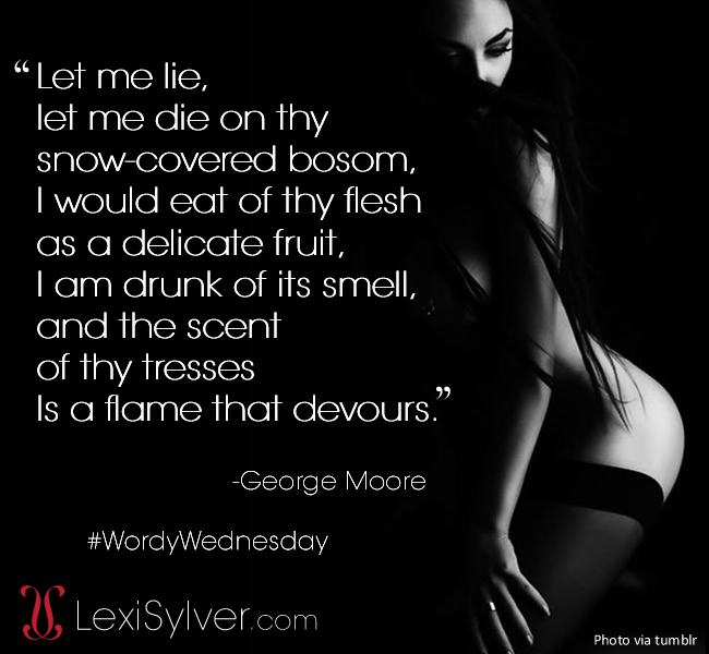 Wordy Wednesday | George Moore | Erotic Quotes | Lexi Sylver